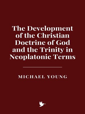 cover image of The Development of the Christian Doctrine of God and the Trinity in Neoplatonic Terms